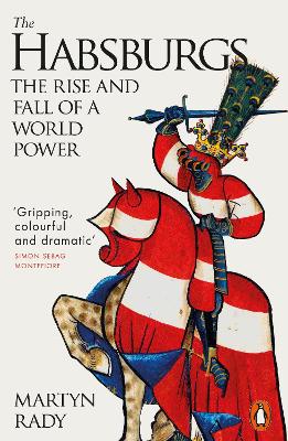The Habsburgs: The Rise and Fall of a World Power by Martyn Rady