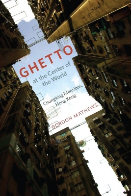 Ghetto at the Center of the World by Gordon Mathews