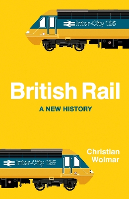 British Rail by Christian Wolmar