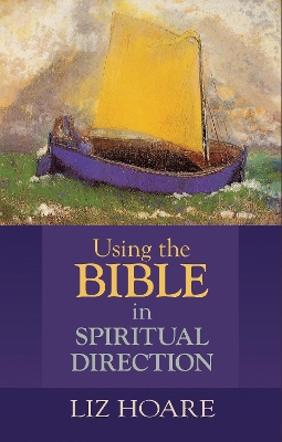 Using the Bible in Spiritual Direction by Liz Hoare