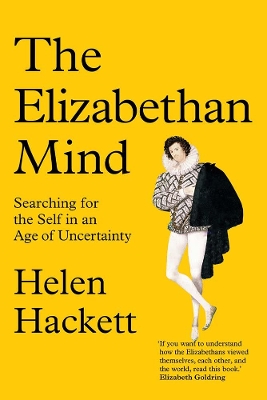 The Elizabethan Mind: Searching for the Self in an Age of Uncertainty book