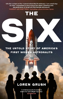 The Six: The Untold Story of America's First Women in Space by Loren Grush