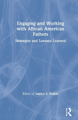 Engaging and Working with African American Fathers: Strategies and Lessons Learned book
