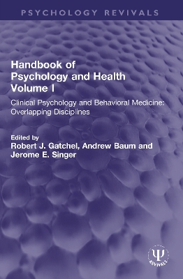 Handbook of Psychology and Health, Volume I: Clinical Psychology and Behavioral Medicine: Overlapping Disciplines by Robert J. Gatchel