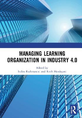 Managing Learning Organization in Industry 4.0: Proceedings of the International Seminar and Conference on Learning Organization (ISCLO 2019), Bandung, Indonesia, October 9-10, 2019 book