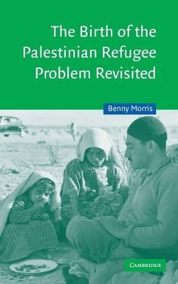 Birth of the Palestinian Refugee Problem Revisited book