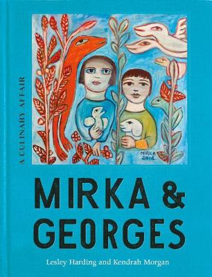 Mirka & Georges: A Culinary Affair by Lesley Harding