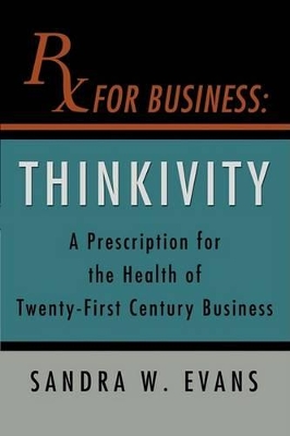 RX For Business: Thinkivity by Sandra W Evans