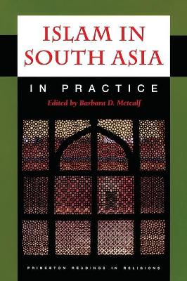 Islam in South Asia in Practice by Barbara D. Metcalf
