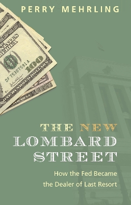 The New Lombard Street: How the Fed Became the Dealer of Last Resort book