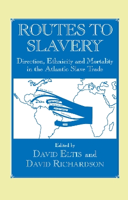 Routes to Slavery: Direction, Ethnicity and Mortality in the Transatlantic Slave Trade book