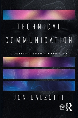 Technical Communication: A Design-Centric Approach by Jon Balzotti