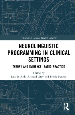 Neurolinguistic Programming in Clinical Settings: Theory and evidence- based practice by Lisa de Rijk