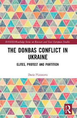 The Donbas Conflict in Ukraine: Elites, Protest, and Partition book