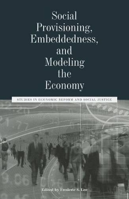 Social Provisioning, Embeddedness, and Modeling the Economy by Frederic S. Lee