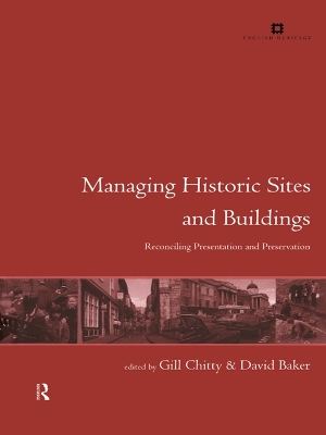 Managing Historic Sites and Buildings: Reconciling Presentation and Preservation by David Baker