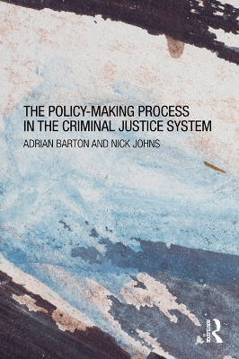 The Policy Making Process in the Criminal Justice System by Adrian Barton