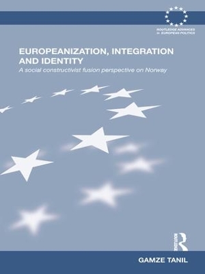 Europeanization, Integration and Identity by Gamze Tanil