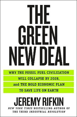 The Green New Deal: Why the Fossil Fuel Civilization Will Collapse by 2028, and the Bold Economic Plan to Save Life on Earth by Jeremy Rifkin