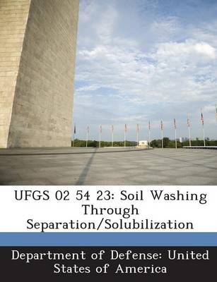 Ufgs 02 54 23: Soil Washing Through Separation/Solubilization book