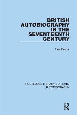 British Autobiography in the Seventeenth Century by Paul Delany