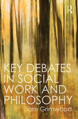 Key Debates in Social Work and Philosophy by Tom Grimwood
