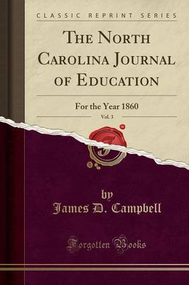 The North Carolina Journal of Education, Vol. 3: For the Year 1860 (Classic Reprint) by James D. Campbell