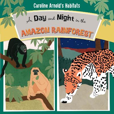 A Day and Night in the Amazon Rainforest by Caroline Arnold