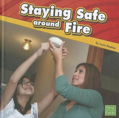 Staying Safe Around Fire by Lucia Raatma