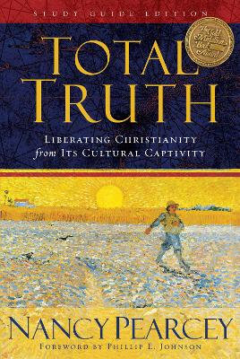 Total Truth: Liberating Christianity from Its Cultural Captivity (Study Guide Edition) book