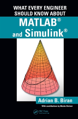 What Every Engineer Should Know About MATLAB(R) and Simulink(R) by Adrian B. Biran
