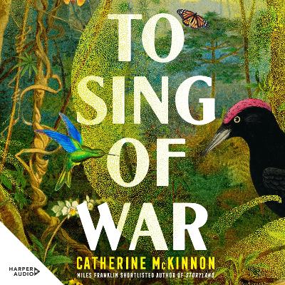 To Sing of War: The breathtaking new novel from the Miles Franklin Award shortlisted author of Storyland, for readers of Anthony Doerr, Fiona McFarlane and Barbara Kingsolver book