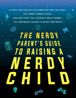 The Nerdy Parent's Guide to Raising a Nerdy Child by Sourcebooks