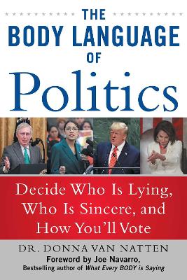 The Body Language of Politics: Decide Who is Lying, Who is Sincere, and How You'll Vote book