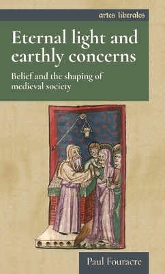 Eternal Light and Earthly Concerns: Belief and the Shaping of Medieval Society book