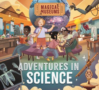 Magical Museums: Adventures in Science by Ben Hubbard