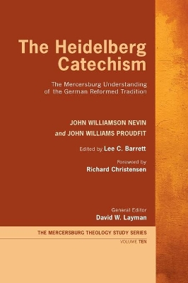 The Heidelberg Catechism: The Mercersburg Understanding of the German Reformed Tradition book