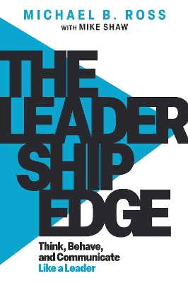 The Leadership Edge: Think, Behave, and Communicate Like a Leader book