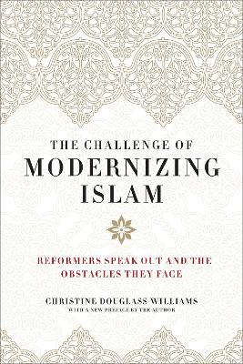 The Challenge of Modernizing Islam: Reformers Speak Out and the Obstacles They Face book