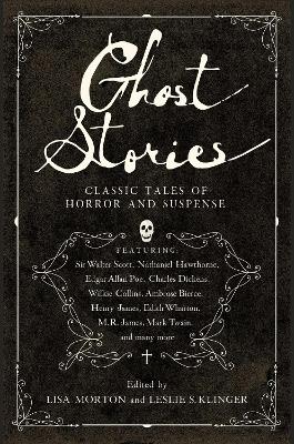 Ghost Stories: Classic Tales of Horror and Suspense by Leslie S Klinger