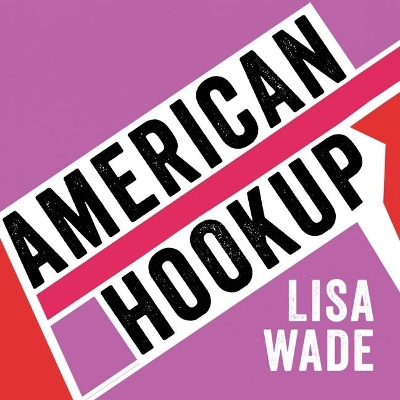 American Hookup: The New Culture of Sex on Campus book