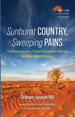 Sunburnt Country, Sweeping Pains: The Experiences of Asian Australian Women in Ministry and Mission by Graham Joseph Hill