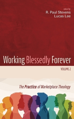 Working Blessedly Forever, Volume 2: The Practice of Marketplace Theology book