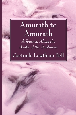 Amurath to Amurath by Gertrude Lowthian Bell