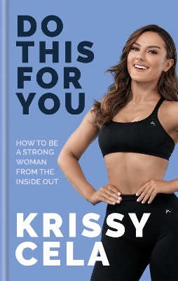Do This for You: How to Be a Strong Woman from the Inside Out by Krissy Cela