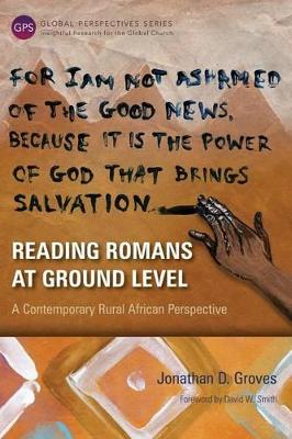 Reading Romans at Ground Level by Jonathan D Groves
