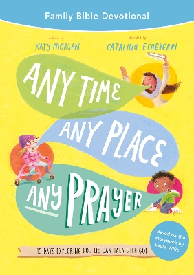 Any Time, Any Place, Any Prayer Family Bible Devotional: 15 Days Exploring How We Can Talk with God book