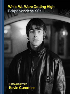 While We Were Getting High: Britpop & the ‘90s in photographs with unseen images book