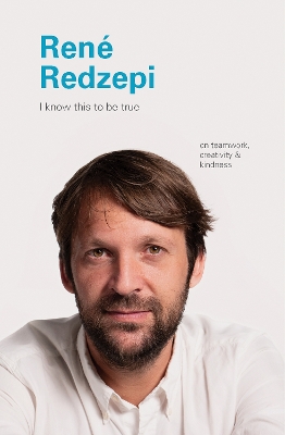 I Know This to Be True: Rene Redzepi book