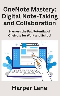 OneNote Mastery: Harness the Full Potential of OneNote for Work and School book